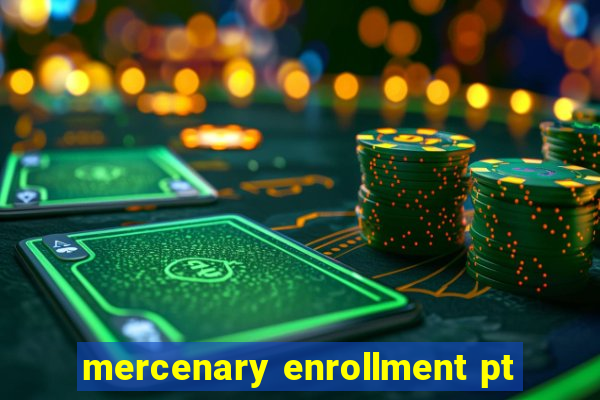 mercenary enrollment pt