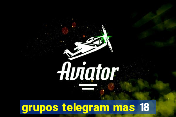 grupos telegram mas 18