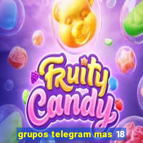 grupos telegram mas 18