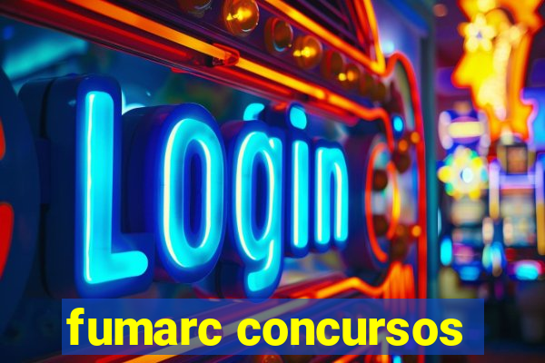 fumarc concursos