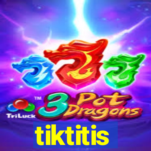 tiktitis