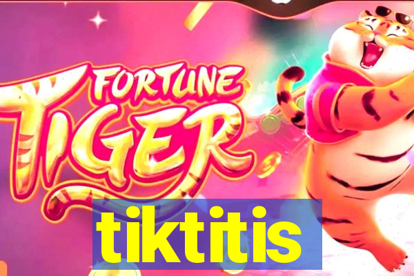 tiktitis