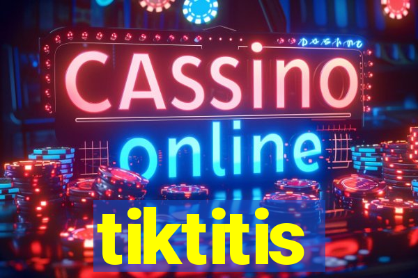 tiktitis