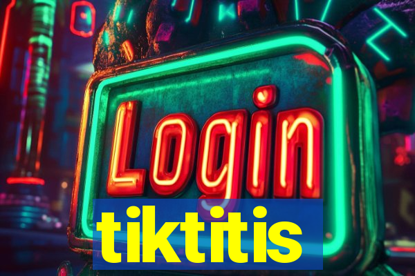 tiktitis