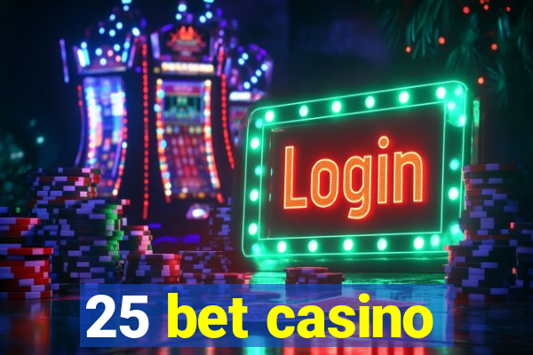 25 bet casino