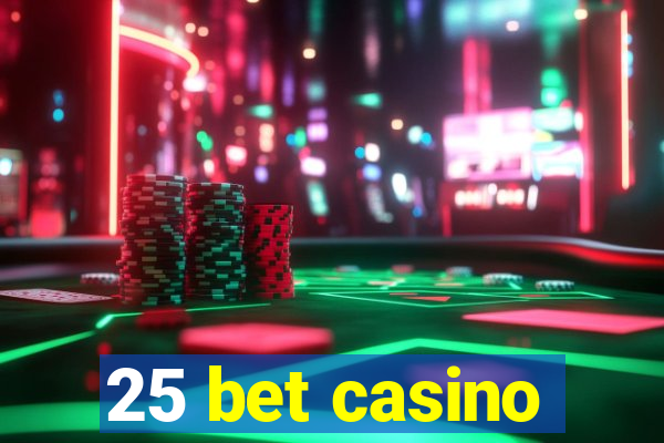 25 bet casino