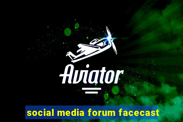 social media forum facecast