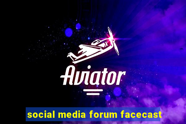 social media forum facecast