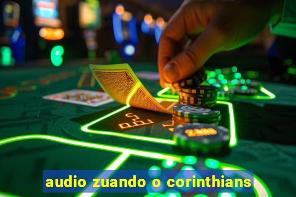 audio zuando o corinthians