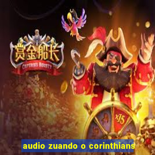 audio zuando o corinthians