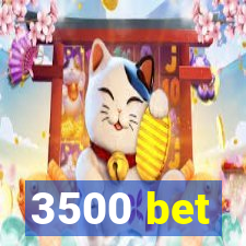 3500 bet