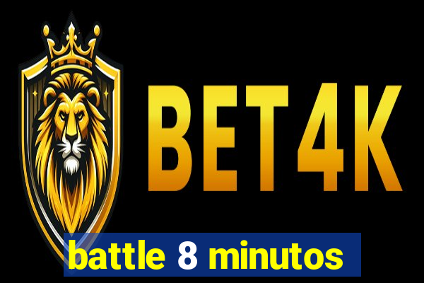 battle 8 minutos