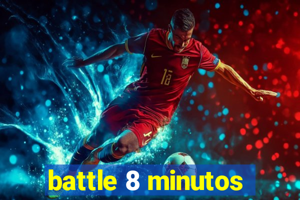 battle 8 minutos