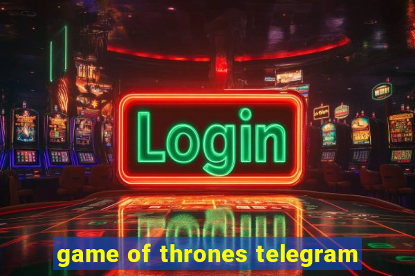 game of thrones telegram