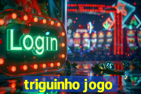 triguinho jogo