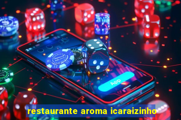 restaurante aroma icaraizinho