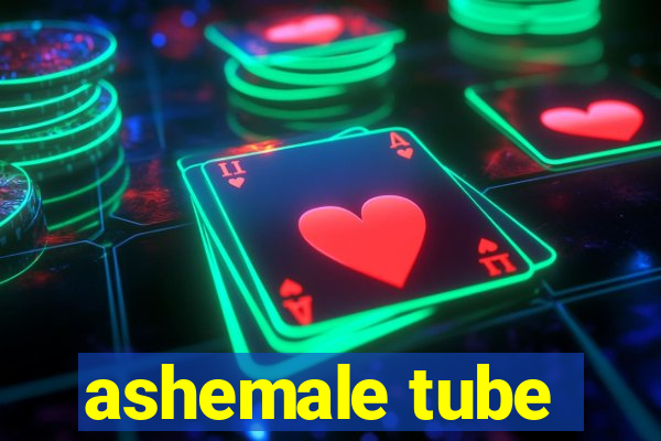 ashemale tube