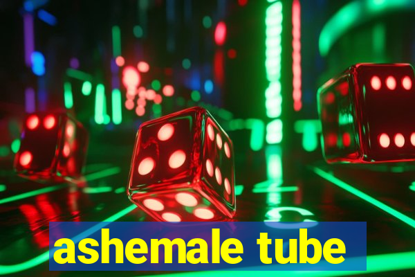 ashemale tube