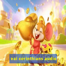 vai corinthians audio