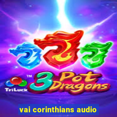 vai corinthians audio