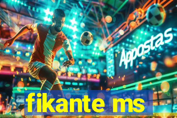 fikante ms