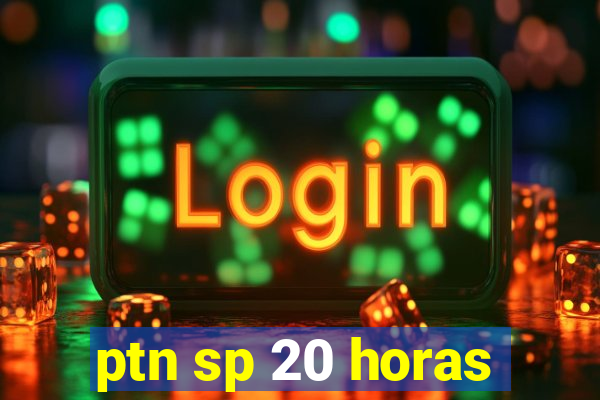 ptn sp 20 horas