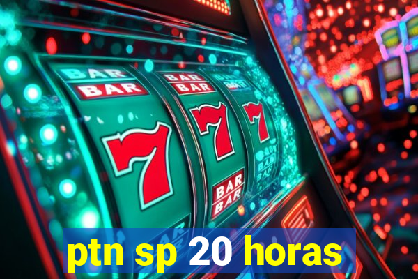 ptn sp 20 horas