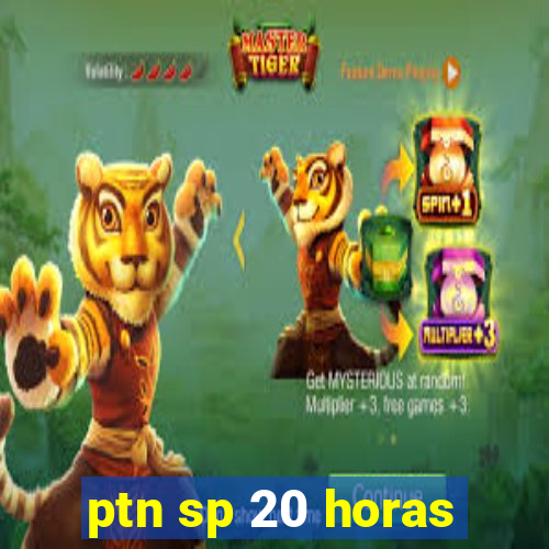 ptn sp 20 horas