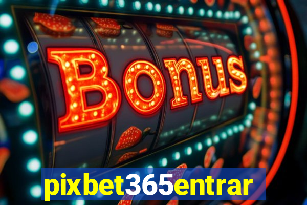 pixbet365entrar