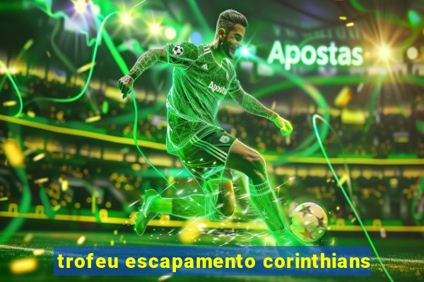 trofeu escapamento corinthians