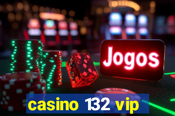 casino 132 vip