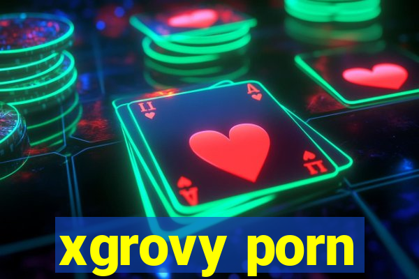 xgrovy porn