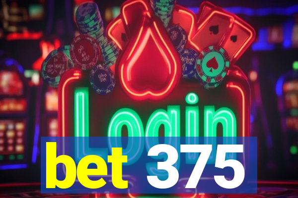 bet 375