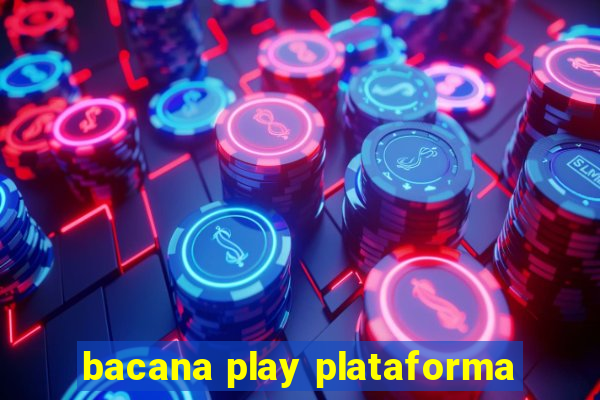 bacana play plataforma