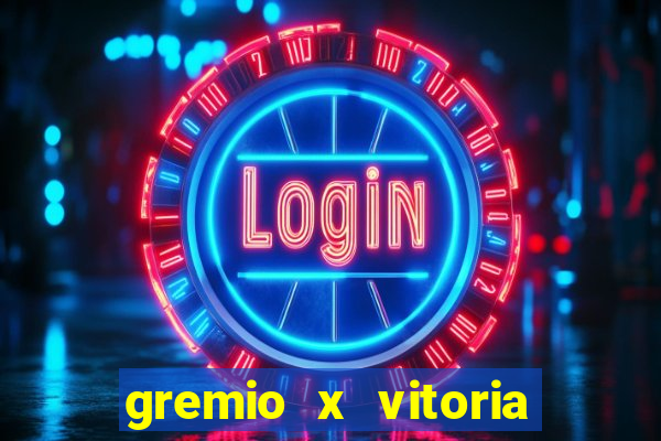 gremio x vitoria ao vivo