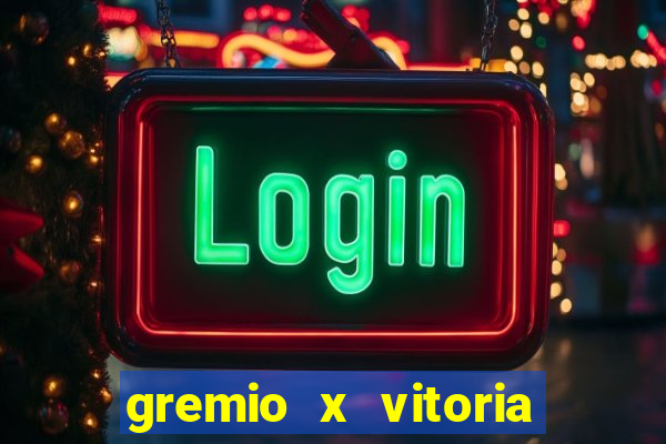 gremio x vitoria ao vivo