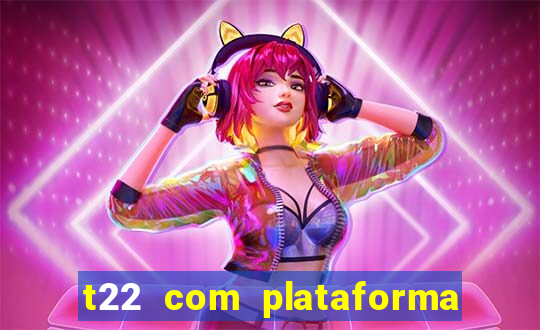 t22 com plataforma de jogos