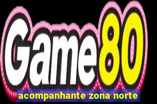 acompanhante zona norte