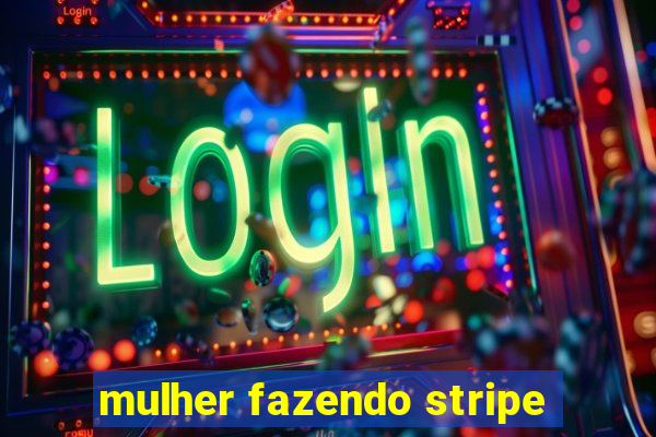 mulher fazendo stripe