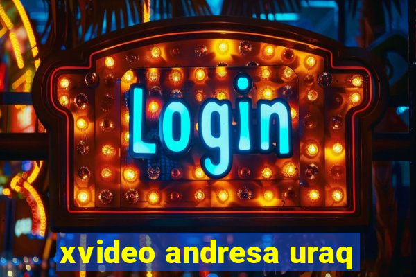 xvideo andresa uraq