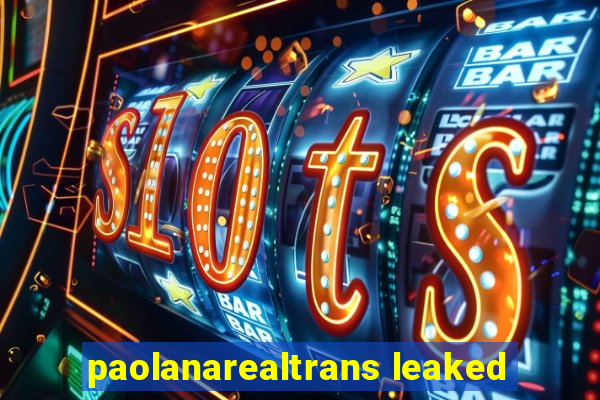 paolanarealtrans leaked