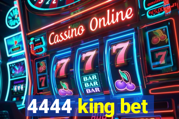 4444 king bet