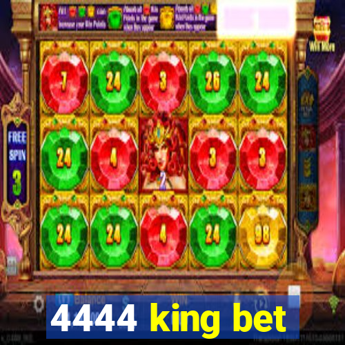 4444 king bet