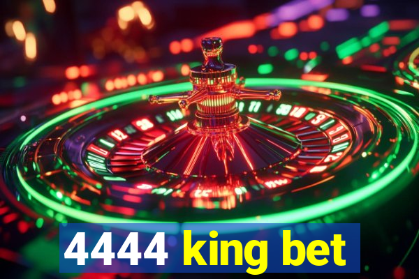 4444 king bet