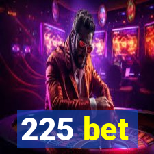 225 bet