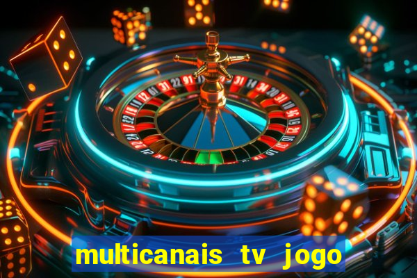 multicanais tv jogo ao vivo