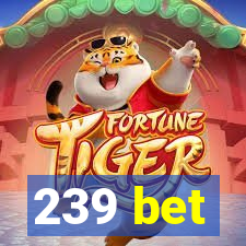 239 bet