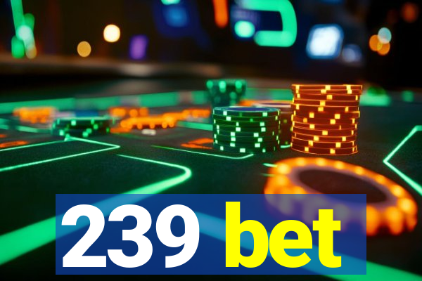 239 bet