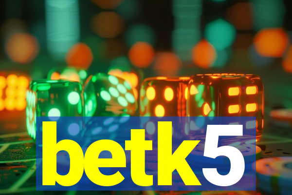 betk5