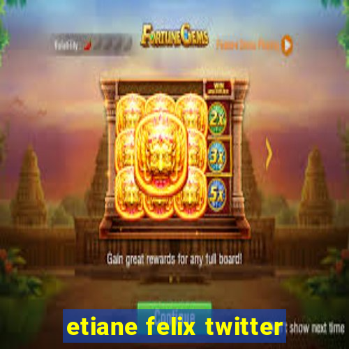 etiane felix twitter